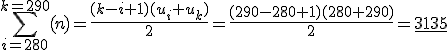\sum_{i=280}^{k=290}(n)=\frac{(k-i+1)(u_{i}+u_{k})}{2}=\frac{(290-280+1)(280+290)}{2}=\underline{3135}